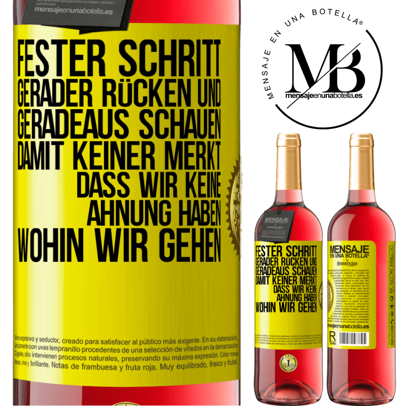 29,95 € Kostenloser Versand | Roséwein ROSÉ Ausgabe Fester Schritt, gerader Rücken und geradeaus schauen. Damit keiner merkt, dass wir keine Ahnung haben, wohin wir gehen Gelbes Etikett. Anpassbares Etikett Junger Wein Ernte 2023 Tempranillo