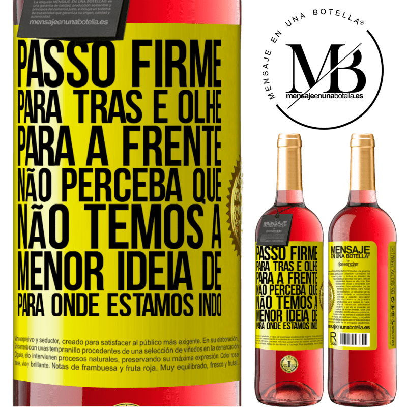 29,95 € Envio grátis | Vinho rosé Edição ROSÉ Passo firme, para trás e olhe para a frente. Não perceba que não temos a menor ideia de para onde estamos indo Etiqueta Amarela. Etiqueta personalizável Vinho jovem Colheita 2023 Tempranillo