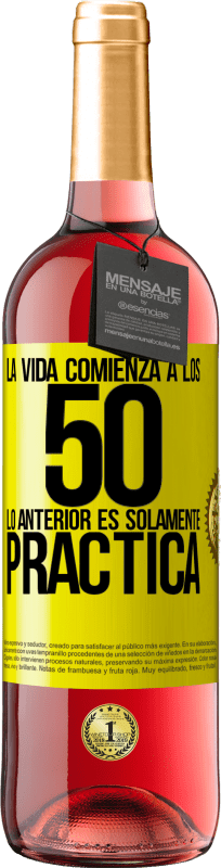 29,95 € | Vino Rosado Edición ROSÉ La vida comienza a los 50, lo anterior es solamente práctica Etiqueta Amarilla. Etiqueta personalizable Vino joven Cosecha 2025 Tempranillo