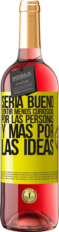 29,95 € | Vino Rosado Edición ROSÉ Sería bueno sentir menos curiosidad por las personas y más por las ideas Etiqueta Amarilla. Etiqueta personalizable Vino joven Cosecha 2025 Tempranillo