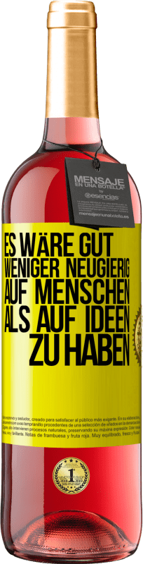 Kostenloser Versand | Roséwein ROSÉ Ausgabe Es wäre gut, weniger neugierig auf Menschen als auf Ideen zu haben Gelbes Etikett. Anpassbares Etikett Junger Wein Ernte 2023 Tempranillo