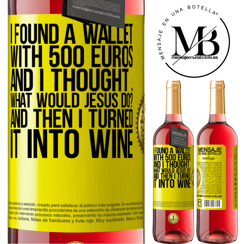 29,95 € Free Shipping | Rosé Wine ROSÉ Edition I found a wallet with 500 euros. And I thought ... What would Jesus do? And then I turned it into wine Yellow Label. Customizable label Young wine Harvest 2023 Tempranillo