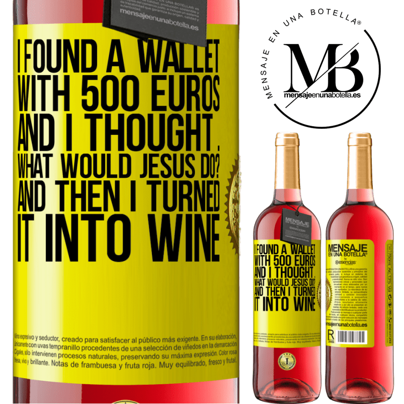 29,95 € Free Shipping | Rosé Wine ROSÉ Edition I found a wallet with 500 euros. And I thought ... What would Jesus do? And then I turned it into wine Yellow Label. Customizable label Young wine Harvest 2025 Tempranillo