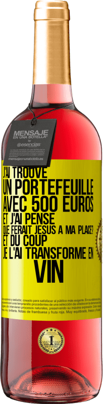 29,95 € Envoi gratuit | Vin rosé Édition ROSÉ J'ai trouvé un portefeuille avec 500 euros. Et j'ai pensé. Que ferait Jésus à ma place? Et du coup, je l'ai transformé en vin Étiquette Jaune. Étiquette personnalisable Vin jeune Récolte 2025 Tempranillo