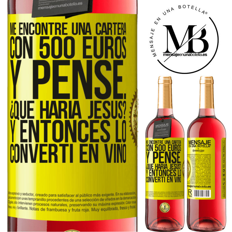 29,95 € Envío gratis | Vino Rosado Edición ROSÉ Me encontré una cartera con 500 euros. Y pensé... ¿Qué haría Jesús? Y entonces lo convertí en vino Etiqueta Amarilla. Etiqueta personalizable Vino joven Cosecha 2023 Tempranillo