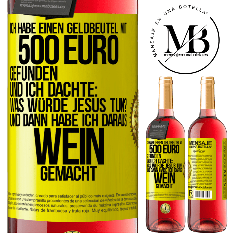 29,95 € Kostenloser Versand | Roséwein ROSÉ Ausgabe Ich habe einen Geldbeutel mit 500 Euro gefunden. Und ich dachte: Was würde Jesus tun? Und dann habe ich daraus Wein gemacht Gelbes Etikett. Anpassbares Etikett Junger Wein Ernte 2025 Tempranillo