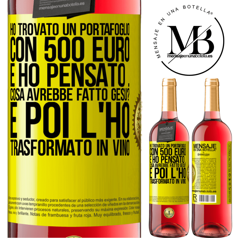 29,95 € Spedizione Gratuita | Vino rosato Edizione ROSÉ Ho trovato un portafoglio con 500 euro. E ho pensato ... Cosa avrebbe fatto Gesù? E poi l'ho trasformato in vino Etichetta Gialla. Etichetta personalizzabile Vino giovane Raccogliere 2023 Tempranillo