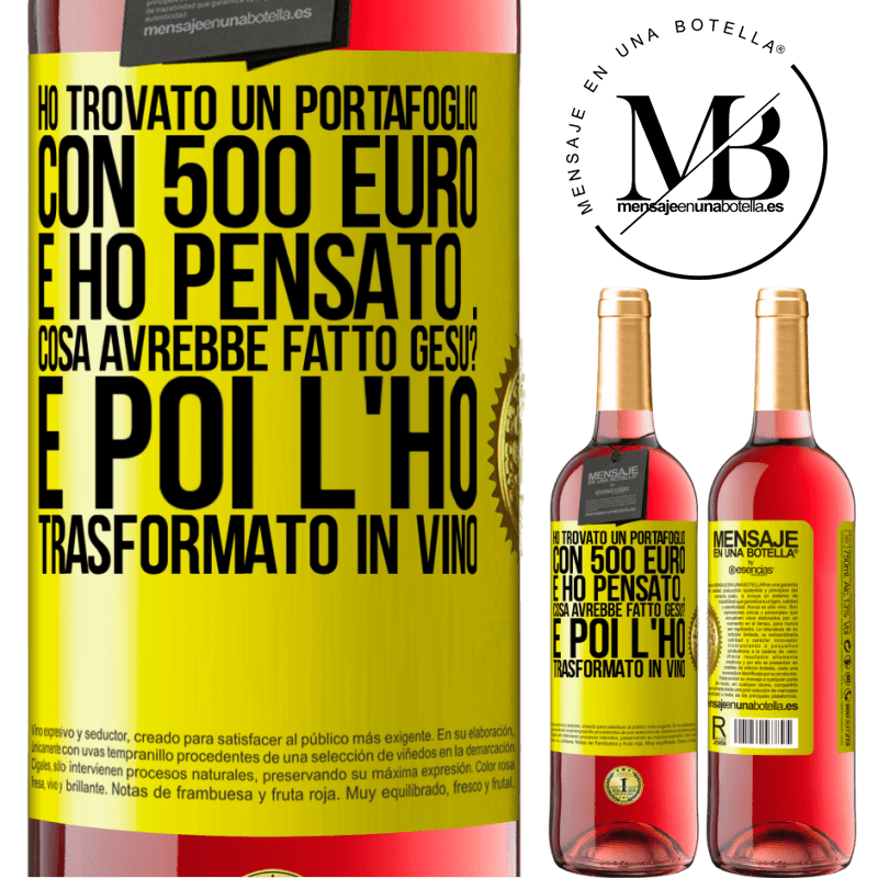 29,95 € Spedizione Gratuita | Vino rosato Edizione ROSÉ Ho trovato un portafoglio con 500 euro. E ho pensato ... Cosa avrebbe fatto Gesù? E poi l'ho trasformato in vino Etichetta Gialla. Etichetta personalizzabile Vino giovane Raccogliere 2025 Tempranillo