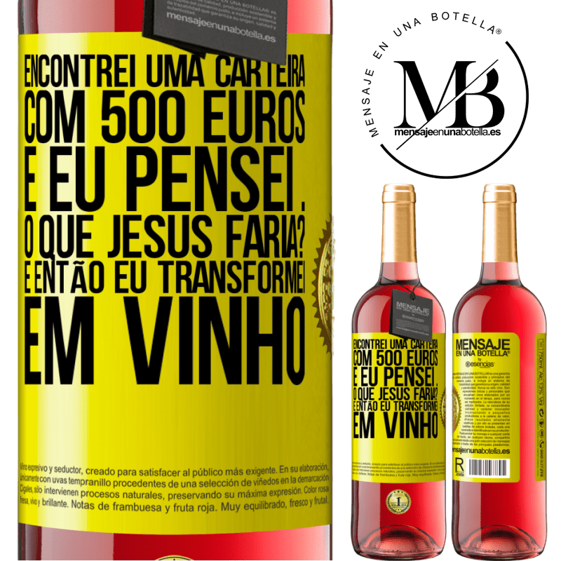 29,95 € Envio grátis | Vinho rosé Edição ROSÉ Encontrei uma carteira com 500 euros. E eu pensei ... O que Jesus faria? E então eu transformei em vinho Etiqueta Amarela. Etiqueta personalizável Vinho jovem Colheita 2023 Tempranillo