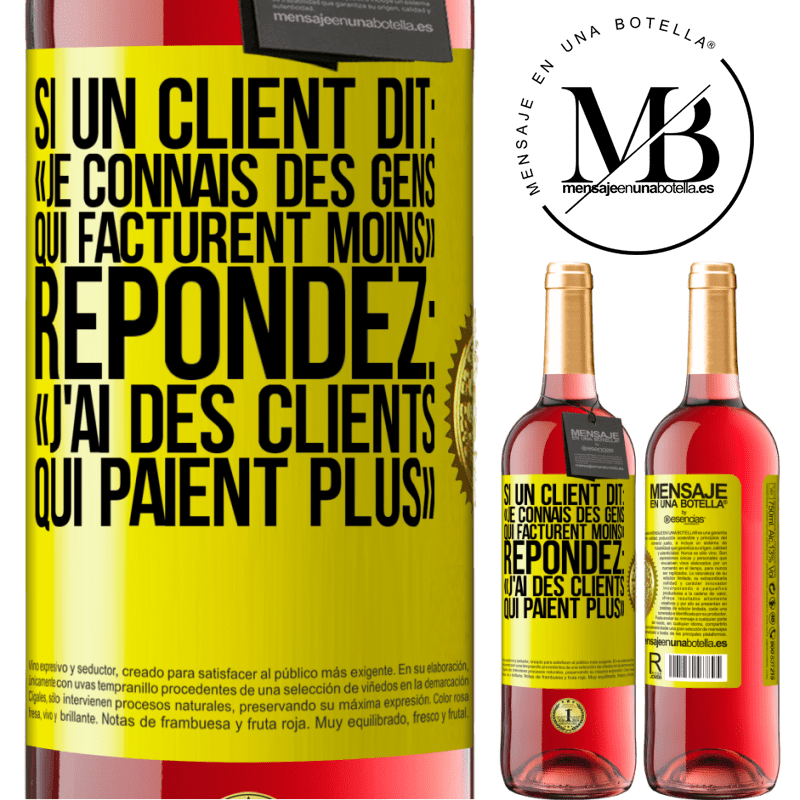 29,95 € Envoi gratuit | Vin rosé Édition ROSÉ Si un client dit: «je connais des gens qui facturent moins», répondez: «j'ai des clients qui paient plus» Étiquette Jaune. Étiquette personnalisable Vin jeune Récolte 2024 Tempranillo