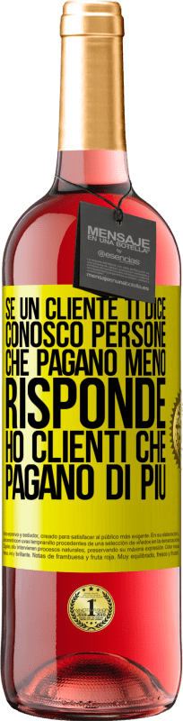 29,95 € | Vino rosato Edizione ROSÉ Se un cliente ti dice Conosco persone che pagano meno, risponde Ho clienti che pagano di più Etichetta Gialla. Etichetta personalizzabile Vino giovane Raccogliere 2024 Tempranillo