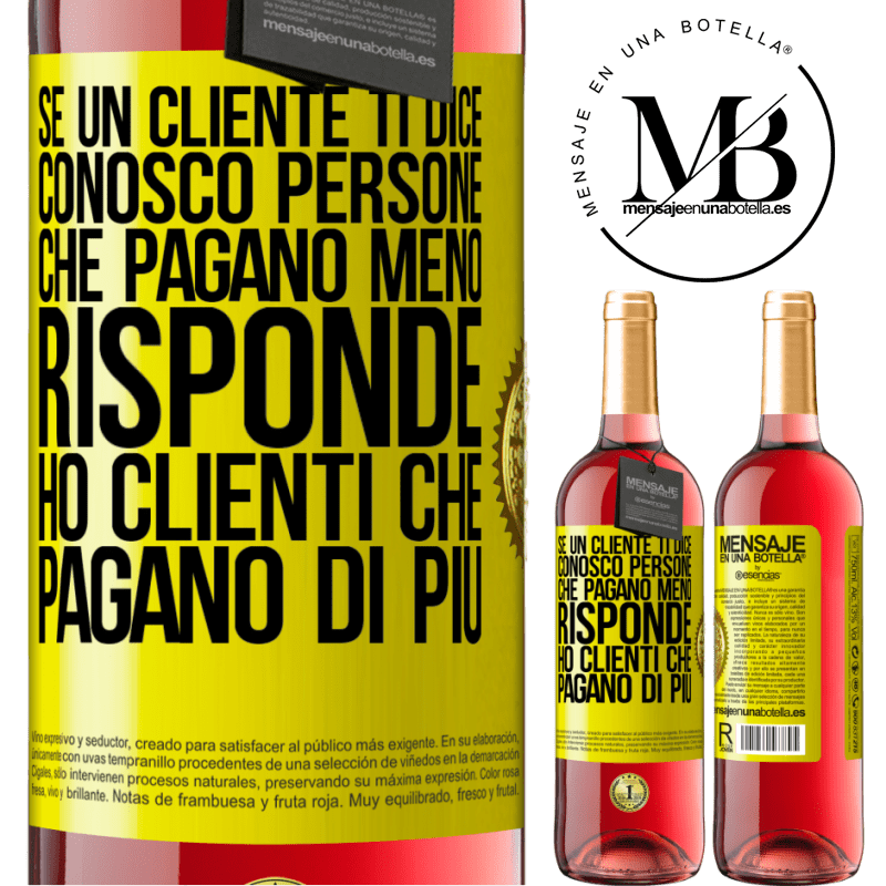 29,95 € Spedizione Gratuita | Vino rosato Edizione ROSÉ Se un cliente ti dice Conosco persone che pagano meno, risponde Ho clienti che pagano di più Etichetta Gialla. Etichetta personalizzabile Vino giovane Raccogliere 2024 Tempranillo