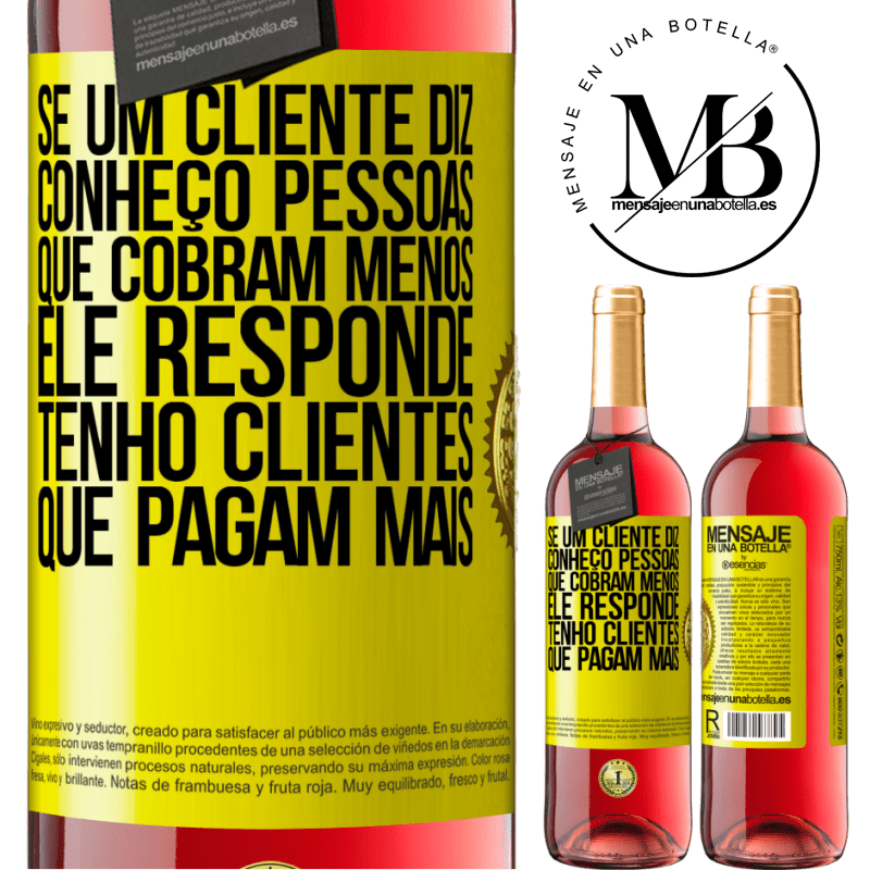 29,95 € Envio grátis | Vinho rosé Edição ROSÉ Se um cliente diz Conheço pessoas que cobram menos, ele responde Tenho clientes que pagam mais Etiqueta Amarela. Etiqueta personalizável Vinho jovem Colheita 2025 Tempranillo