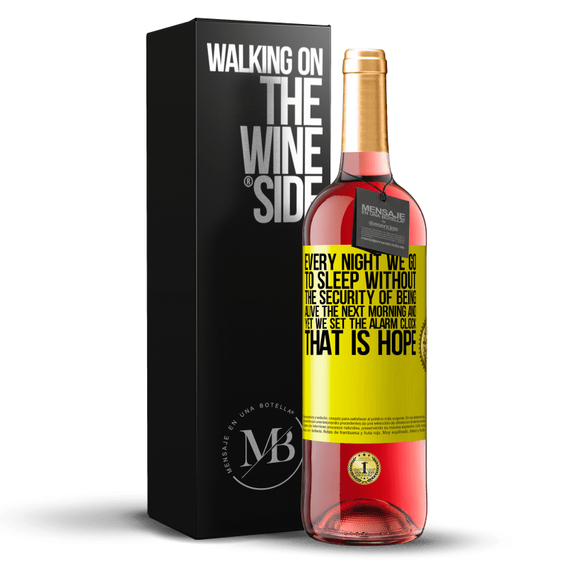 29,95 € Free Shipping | Rosé Wine ROSÉ Edition Every night we go to sleep without the security of being alive the next morning and yet we set the alarm clock. THAT IS HOPE Yellow Label. Customizable label Young wine Harvest 2023 Tempranillo
