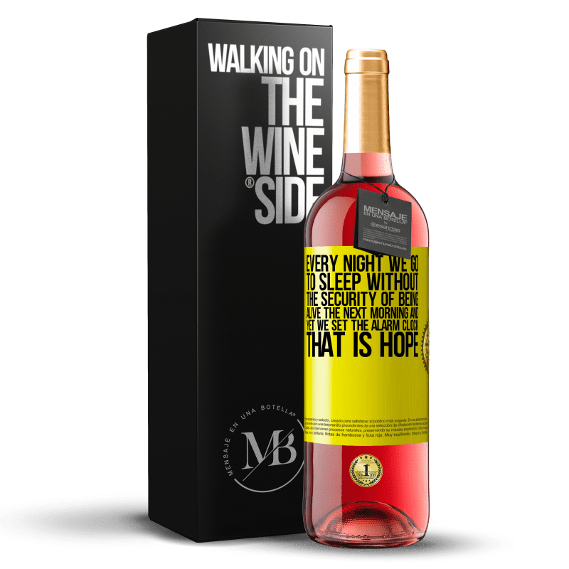 29,95 € Free Shipping | Rosé Wine ROSÉ Edition Every night we go to sleep without the security of being alive the next morning and yet we set the alarm clock. THAT IS HOPE Yellow Label. Customizable label Young wine Harvest 2024 Tempranillo