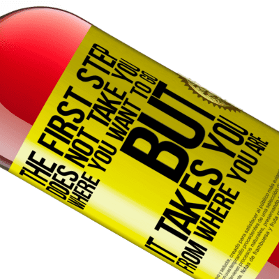 Unique & Personal Expressions. «The first step does not take you where you want to go, but it takes you from where you are» ROSÉ Edition