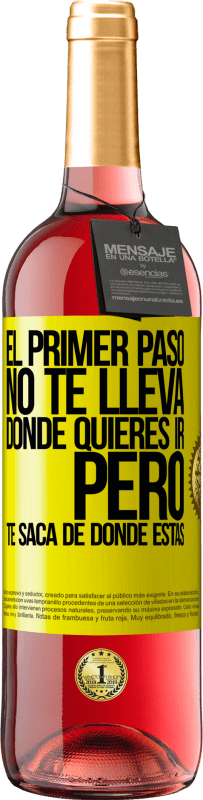 «El primer paso no te lleva donde quieres ir, pero te saca de donde estás» Edición ROSÉ