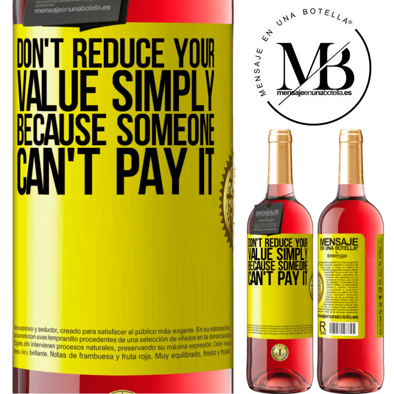 24,95 € Free Shipping | Rosé Wine ROSÉ Edition Don't reduce your value simply because someone can't pay it Yellow Label. Customizable label Young wine Harvest 2021 Tempranillo