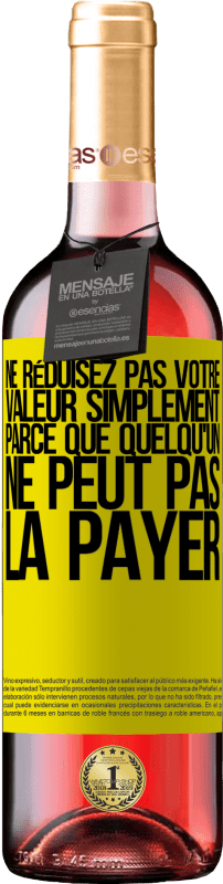 29,95 € | Vin rosé Édition ROSÉ Ne réduisez pas votre valeur simplement parce que quelqu'un ne peut pas la payer Étiquette Jaune. Étiquette personnalisable Vin jeune Récolte 2024 Tempranillo