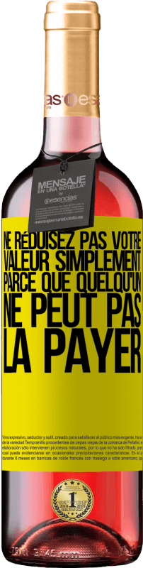 29,95 € Envoi gratuit | Vin rosé Édition ROSÉ Ne réduisez pas votre valeur simplement parce que quelqu'un ne peut pas la payer Étiquette Jaune. Étiquette personnalisable Vin jeune Récolte 2025 Tempranillo