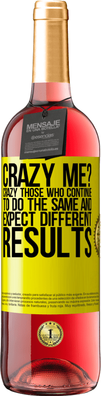 29,95 € | Rosé Wine ROSÉ Edition crazy me? Crazy those who continue to do the same and expect different results Yellow Label. Customizable label Young wine Harvest 2022 Tempranillo
