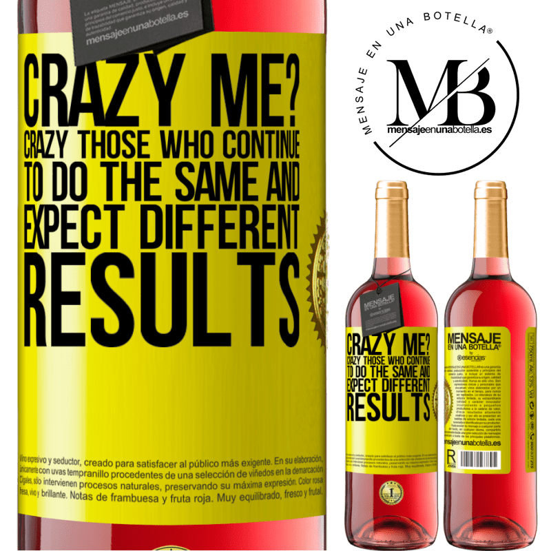 29,95 € Free Shipping | Rosé Wine ROSÉ Edition crazy me? Crazy those who continue to do the same and expect different results Yellow Label. Customizable label Young wine Harvest 2021 Tempranillo
