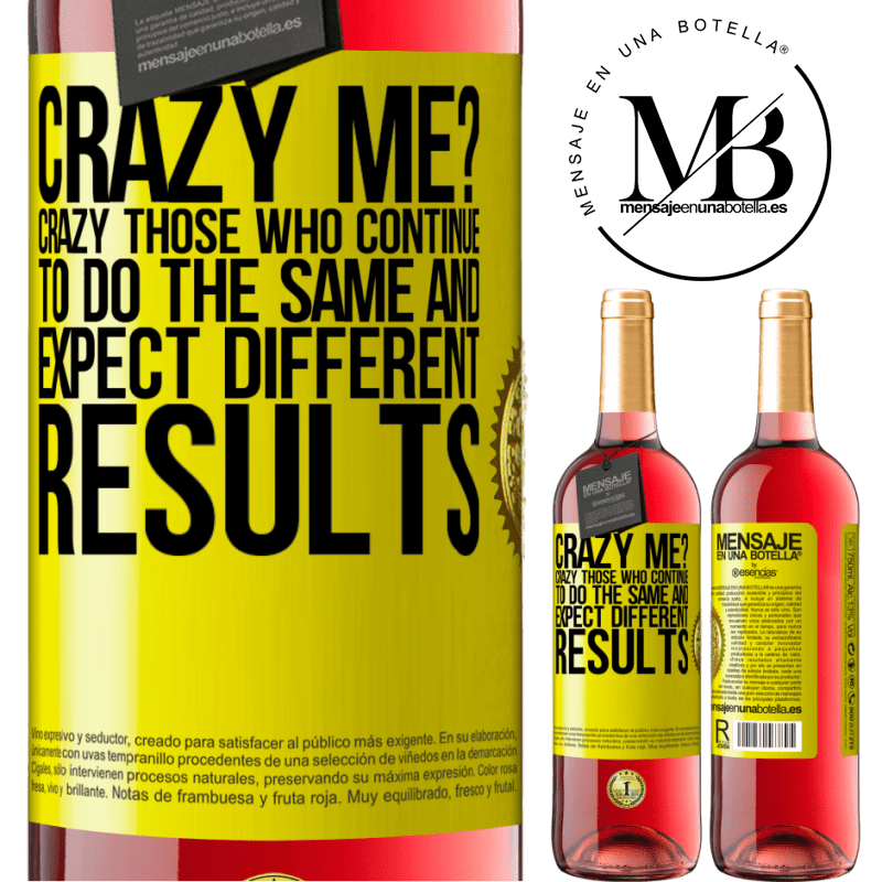 29,95 € Free Shipping | Rosé Wine ROSÉ Edition crazy me? Crazy those who continue to do the same and expect different results Yellow Label. Customizable label Young wine Harvest 2024 Tempranillo