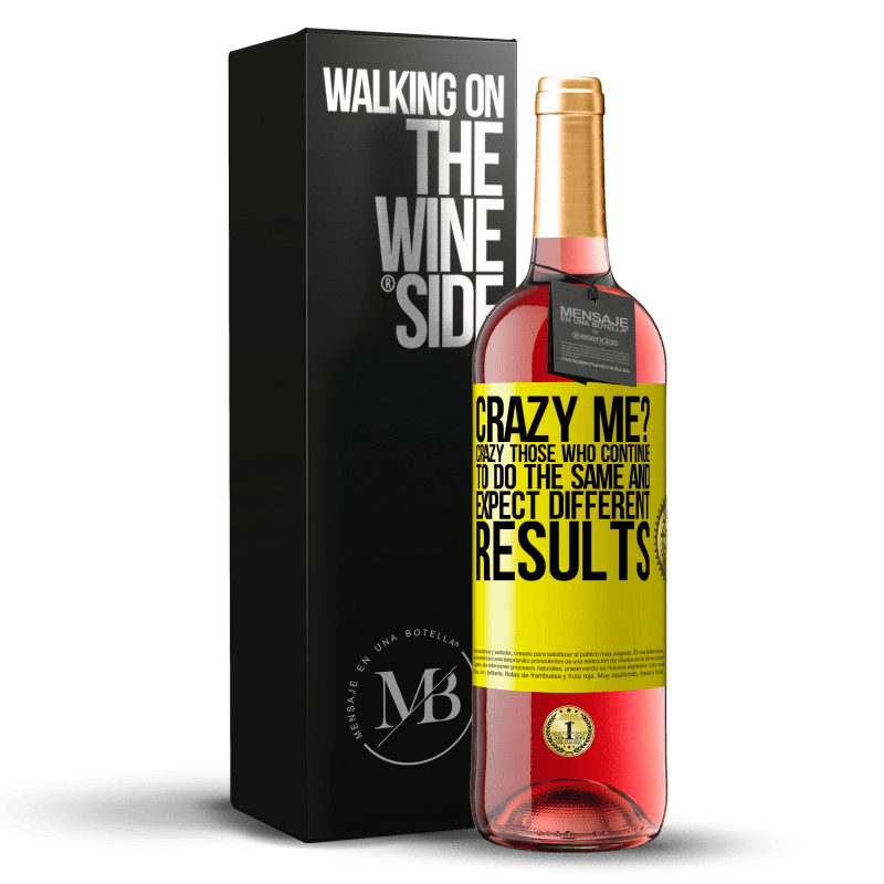 29,95 € Free Shipping | Rosé Wine ROSÉ Edition crazy me? Crazy those who continue to do the same and expect different results Yellow Label. Customizable label Young wine Harvest 2023 Tempranillo