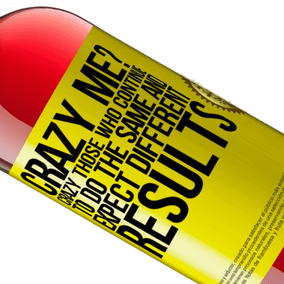 Unique & Personal Expressions. «crazy me? Crazy those who continue to do the same and expect different results» ROSÉ Edition