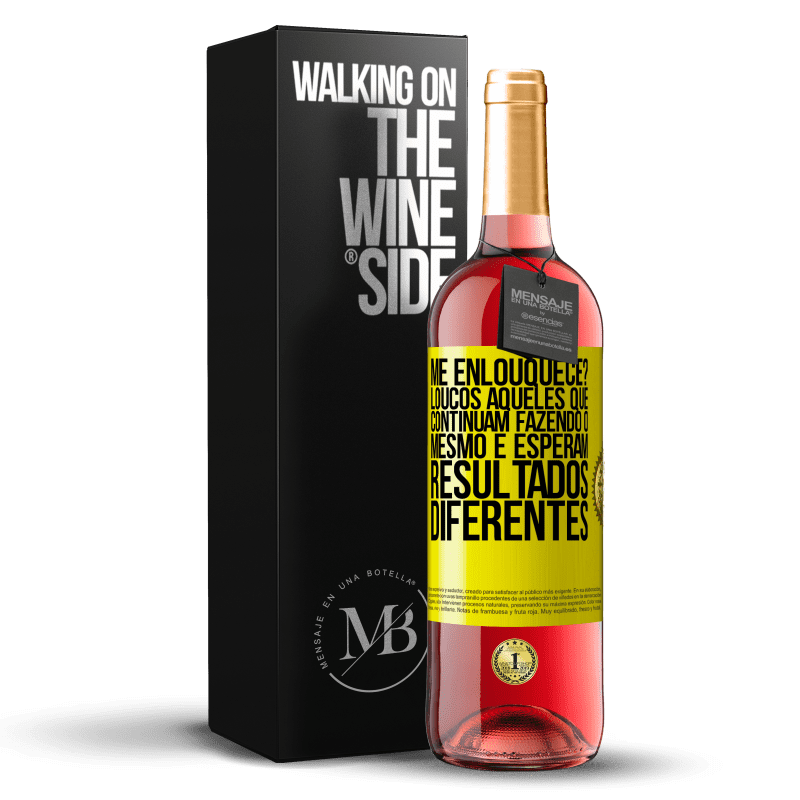 29,95 € Envio grátis | Vinho rosé Edição ROSÉ me enlouquece? Loucos aqueles que continuam fazendo o mesmo e esperam resultados diferentes Etiqueta Amarela. Etiqueta personalizável Vinho jovem Colheita 2024 Tempranillo