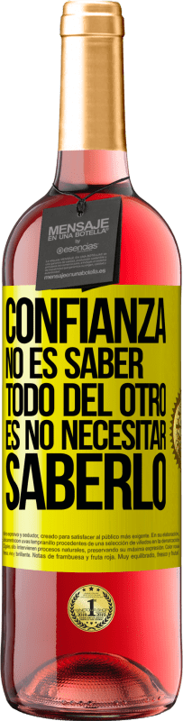 29,95 € | Vino Rosado Edición ROSÉ Confianza no es saber todo del otro. Es no necesitar saberlo Etiqueta Amarilla. Etiqueta personalizable Vino joven Cosecha 2024 Tempranillo