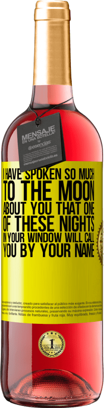 29,95 € | Rosé Wine ROSÉ Edition I have spoken so much to the Moon about you that one of these nights in your window will call you by your name Yellow Label. Customizable label Young wine Harvest 2023 Tempranillo