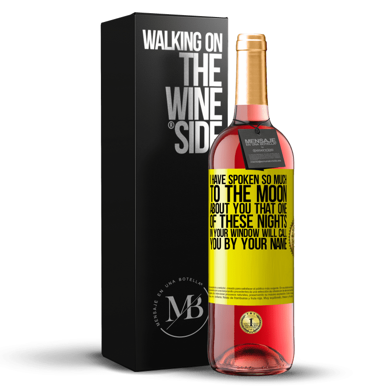 29,95 € Free Shipping | Rosé Wine ROSÉ Edition I have spoken so much to the Moon about you that one of these nights in your window will call you by your name Yellow Label. Customizable label Young wine Harvest 2023 Tempranillo