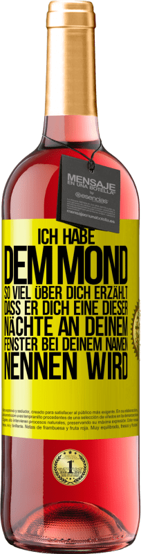 29,95 € | Roséwein ROSÉ Ausgabe Ich habe dem Mond so viel über dich erzählt, dass er dich eine dieser Nächte an deinem Fenster bei deinem Namen nennen wird Gelbes Etikett. Anpassbares Etikett Junger Wein Ernte 2024 Tempranillo