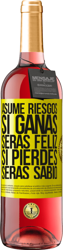 «Asume riesgos. Si ganas, serás feliz. Si pierdes, serás sabio» Edición ROSÉ