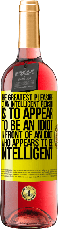 «Самое большое удовольствие умного человека - казаться идиотом перед идиотом, который кажется умным» Издание ROSÉ