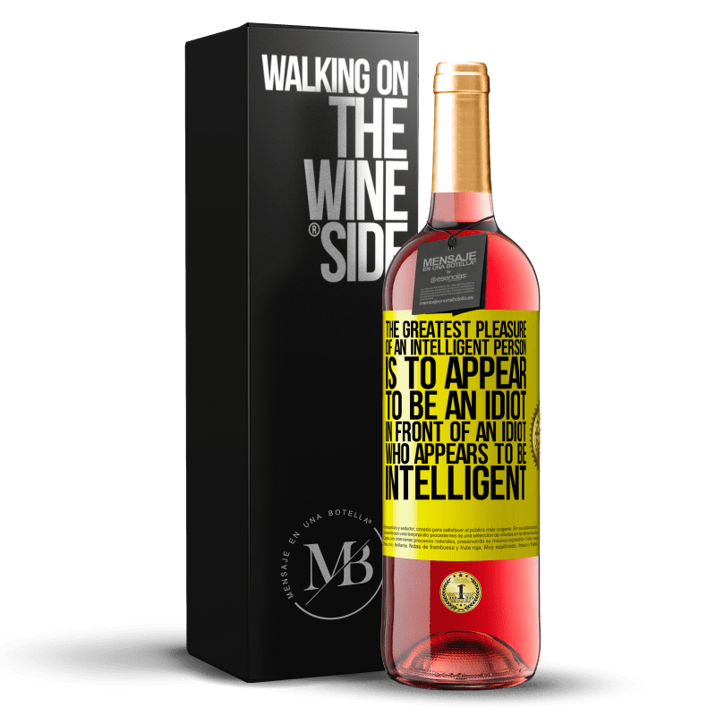 29,95 € Free Shipping | Rosé Wine ROSÉ Edition The greatest pleasure of an intelligent person is to appear to be an idiot in front of an idiot who appears to be intelligent Yellow Label. Customizable label Young wine Harvest 2023 Tempranillo