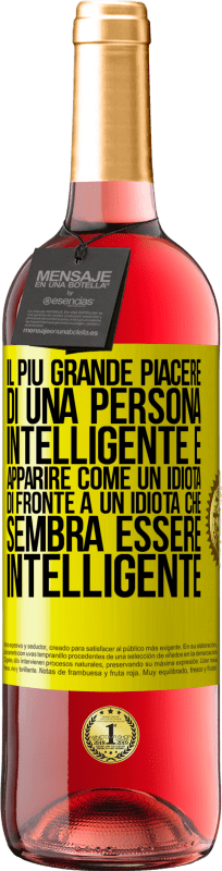 «Il più grande piacere di una persona intelligente è apparire come un idiota di fronte a un idiota che sembra essere» Edizione ROSÉ