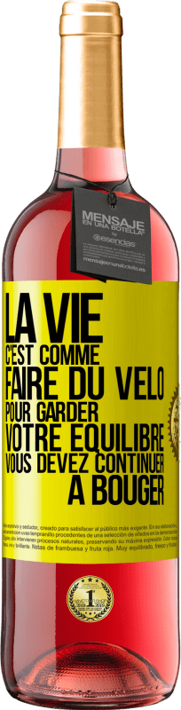 «La vie c'est comme faire du vélo. Pour garder votre équilibre vous devez continuer à bouger» Édition ROSÉ