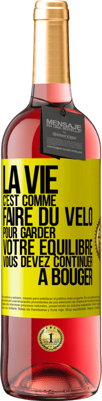 29,95 € | Vin rosé Édition ROSÉ La vie c'est comme faire du vélo. Pour garder votre équilibre vous devez continuer à bouger Étiquette Jaune. Étiquette personnalisable Vin jeune Récolte 2025 Tempranillo