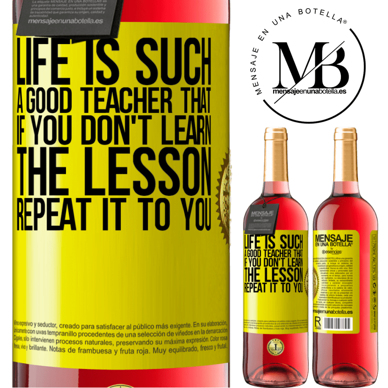 24,95 € Free Shipping | Rosé Wine ROSÉ Edition Life is such a good teacher that if you don't learn the lesson, repeat it to you Yellow Label. Customizable label Young wine Harvest 2021 Tempranillo