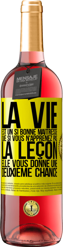 «La vie est un si bonne maîtresse que si vous n'apprenez pas la leçon, elle vous donne une deuxième chance» Édition ROSÉ