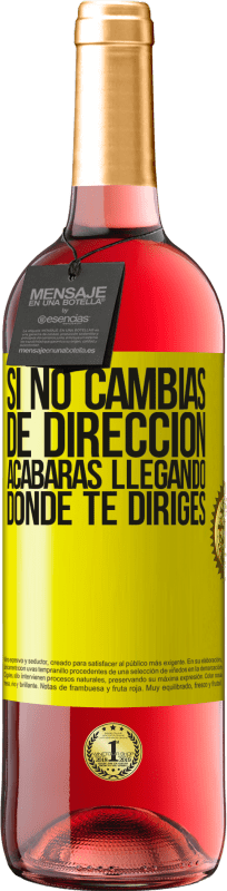 «Si no cambias de dirección, acabarás llegando donde te diriges» Edición ROSÉ