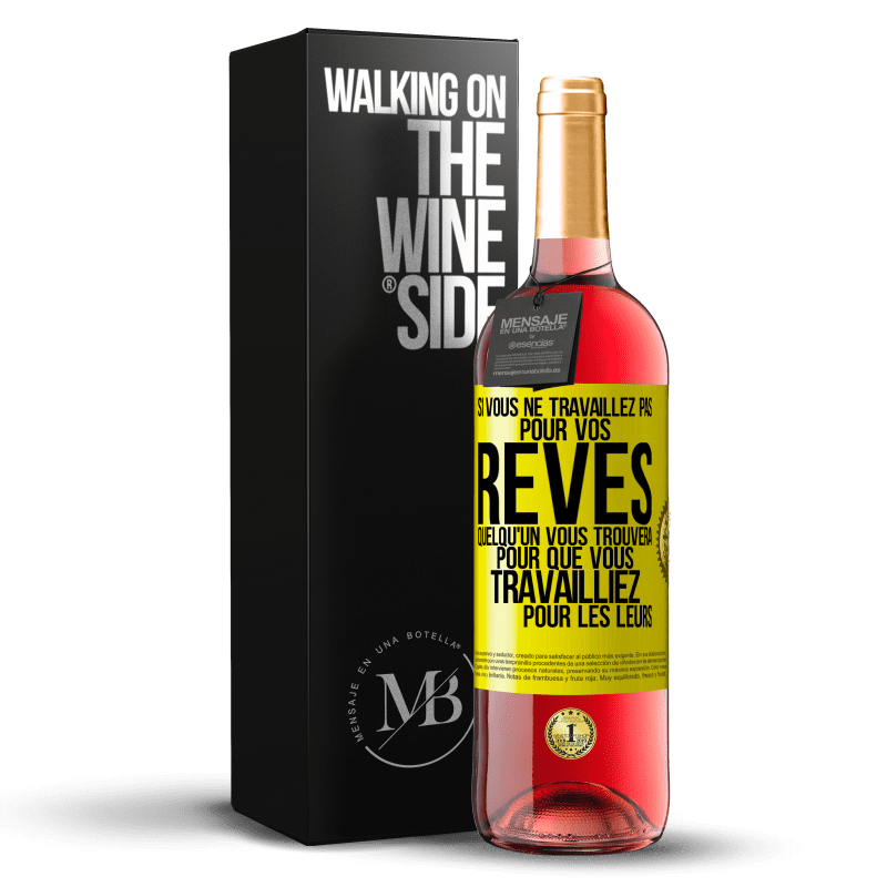 29,95 € Envoi gratuit | Vin rosé Édition ROSÉ Si vous ne travaillez pas pour vos rêves quelqu'un vous trouvera pour que vous travailliez pour les leurs Étiquette Jaune. Étiquette personnalisable Vin jeune Récolte 2024 Tempranillo