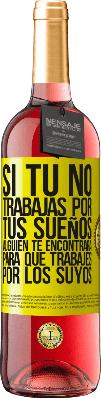 29,95 € Envío gratis | Vino Rosado Edición ROSÉ Si tú no trabajas por tus sueños, alguien te encontrará para que trabajes por los suyos Etiqueta Amarilla. Etiqueta personalizable Vino joven Cosecha 2025 Tempranillo