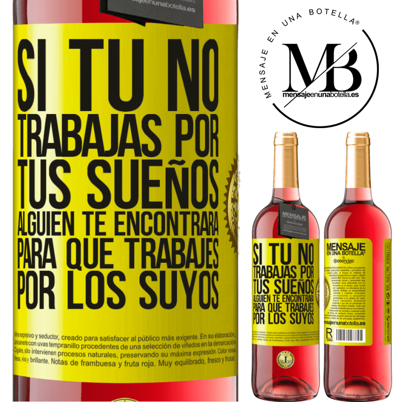 29,95 € Envío gratis | Vino Rosado Edición ROSÉ Si tú no trabajas por tus sueños, alguien te encontrará para que trabajes por los suyos Etiqueta Amarilla. Etiqueta personalizable Vino joven Cosecha 2025 Tempranillo