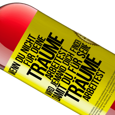 Einzigartige und Persönliche Ausdrücke. «Wenn du nicht für deine Träume arbeitest, wird jemand dich finden, damit du für seine Träume arbeitest» ROSÉ Ausgabe