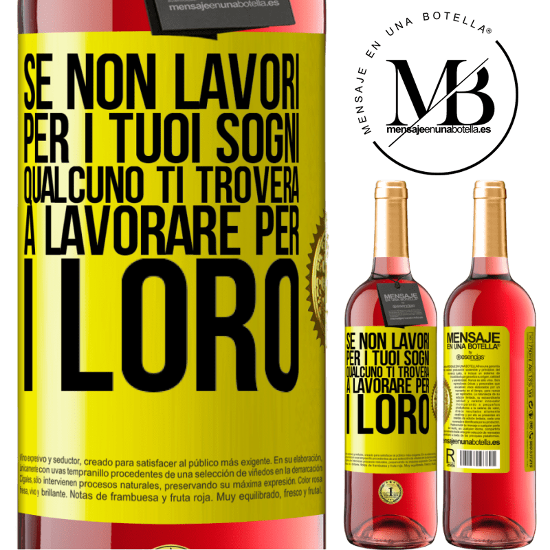 29,95 € Spedizione Gratuita | Vino rosato Edizione ROSÉ Se non lavori per i tuoi sogni, qualcuno ti troverà a lavorare per i loro Etichetta Gialla. Etichetta personalizzabile Vino giovane Raccogliere 2025 Tempranillo