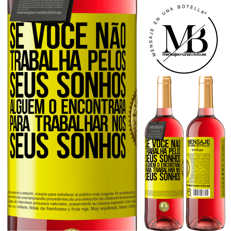 29,95 € Envio grátis | Vinho rosé Edição ROSÉ Se você não trabalha pelos seus sonhos, alguém o encontrará para trabalhar nos seus sonhos Etiqueta Amarela. Etiqueta personalizável Vinho jovem Colheita 2025 Tempranillo