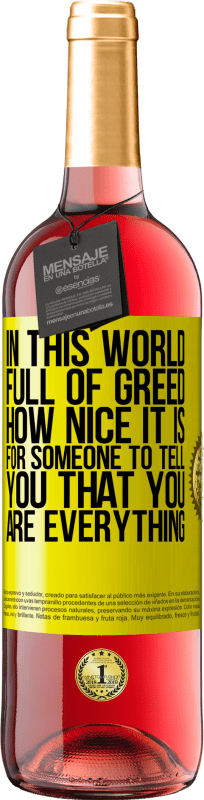 29,95 € Free Shipping | Rosé Wine ROSÉ Edition In this world full of greed, how nice it is for someone to tell you that you are everything Yellow Label. Customizable label Young wine Harvest 2025 Tempranillo